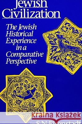 Jewish Civilization: The Jewish Historical Experience in a Comparative Perspective Shmuel N. Eisenstadt 9780791410967 State University of New York Press - książka