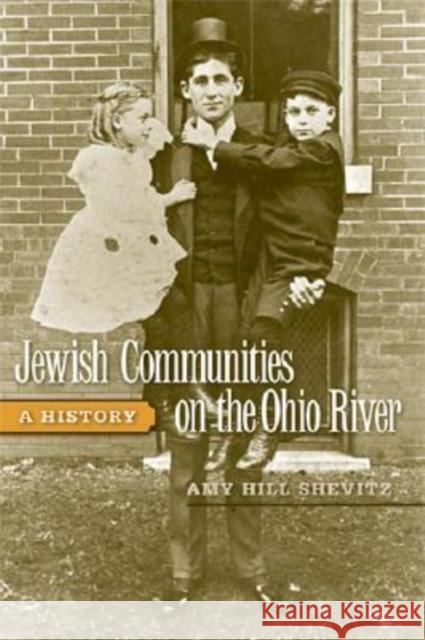 Jewish Communities on the Ohio River: A History Shevitz, Amy Hill 9780813124308 University Press of Kentucky - książka