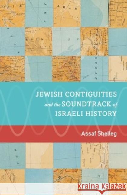 Jewish Contiguities and the Soundtrack of Israeli History Assaf Shelleg 9780199354948 Oxford University Press, USA - książka