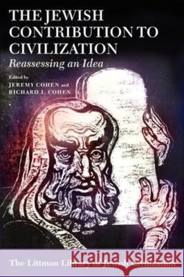 Jewish Contribution to Civilization: Reassessing an Idea Jeremy Cohen Richard I. Cohen 9781906764432 Littman Library of Jewish Civilization - książka