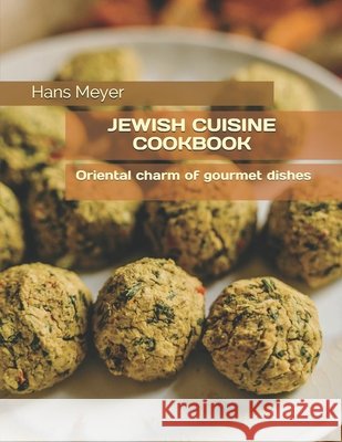 Jewish Cuisine Cookbook: Оriental charm of gourmet dishes Hans Meyer 9798741013885 Independently Published - książka