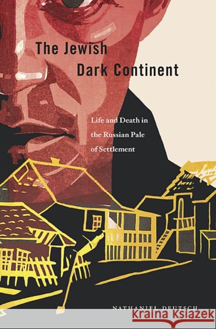 Jewish Dark Continent: Life and Death in the Russian Pale of Settlement Deutsch, Nathaniel 9780674047280 Harvard University Press - książka