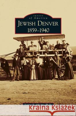 Jewish Denver 1859-1940 Jeanne E Abrams 9781531629779 Arcadia Publishing Library Editions - książka