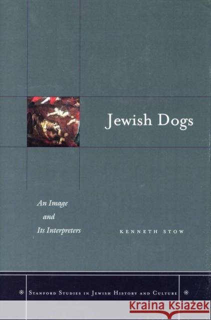 Jewish Dogs: An Image and Its Interpreters Stow, Kenneth 9780804752817 Stanford University Press - książka