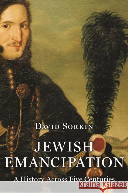 Jewish Emancipation: A History Across Five Centuries David Sorkin 9780691205250 Princeton University Press - książka