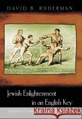 Jewish Enlightenment in an English Key: Anglo-Jewry's Construction of Modern Jewish Thought Ruderman, David B. 9780691048833 Princeton University Press - książka