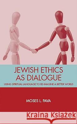 Jewish Ethics as Dialogue: Using Spiritual Language to Re-Imagine a Better World Pava, M. 9780230618886 Palgrave MacMillan - książka