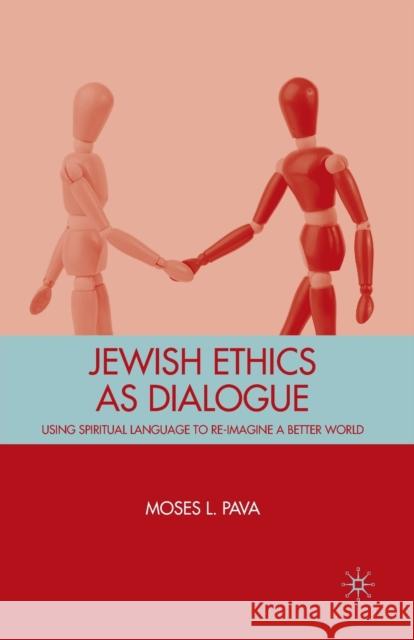 Jewish Ethics as Dialogue: Using Spiritual Language to Re-Imagine a Better World Pava, M. 9781349381616 Palgrave MacMillan - książka