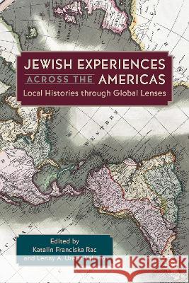 Jewish Experiences Across the Americas: Local Histories Through Global Lenses Katalin Franciska Rac Lenny A. Ure? 9781683403845 University of Florida Press - książka