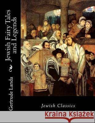 Jewish Fairy Tales and Legends: Jewish Classics Gertrude Landa Des Gahan 9781535195447 Createspace Independent Publishing Platform - książka