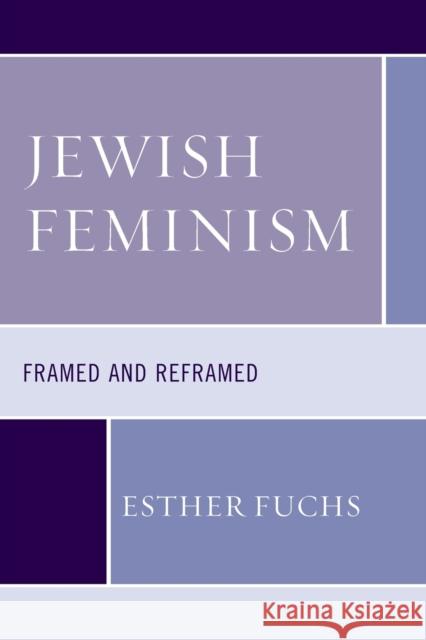 Jewish Feminism: Framed and Reframed Esther Fuchs 9781498566513 Lexington Books - książka