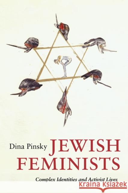 Jewish Feminists: Complex Identities and Activist Lives Pinsky, Dina 9780252076770 University of Illinois Press - książka