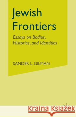 Jewish Frontiers: Essays on Bodies, Histories, and Identities Gilman, S. 9781349387977 Palgrave MacMillan - książka