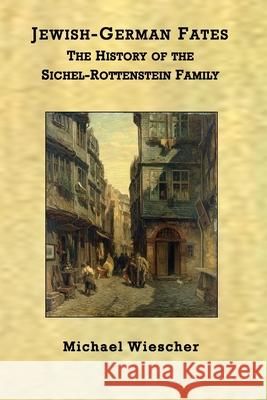 Jewish-German Fates: The History of the Sichel-Rottenstein Family Michael Wiescher 9781595987860 Henschelhaus - książka