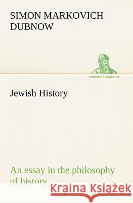 Jewish History: an essay in the philosophy of history S M (Simon Markovich) Dubnow 9783849149079 Tredition Classics - książka