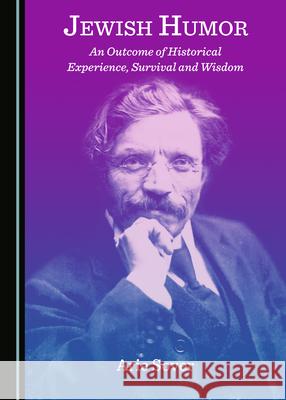 Jewish Humor: An Outcome of Historical Experience, Survival and Wisdom Arie Sover 9781527564473 Cambridge Scholars Publishing - książka