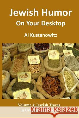 Jewish Humor on Your Desktop: Jewish Traces in Unexpected Places Al Kustanowitz 9781481251846 Createspace - książka