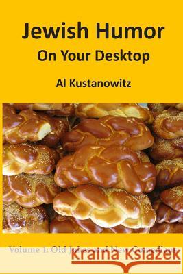 Jewish Humor on Your Desktop: Old Jokes and New Comedians Al Kustanowitz 9781481186841 Createspace - książka