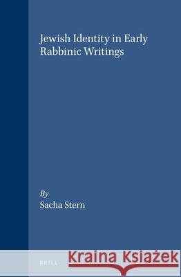 Jewish Identity in Early Rabbinic Writings Sacha Stern 9789004100121 Brill Academic Publishers - książka