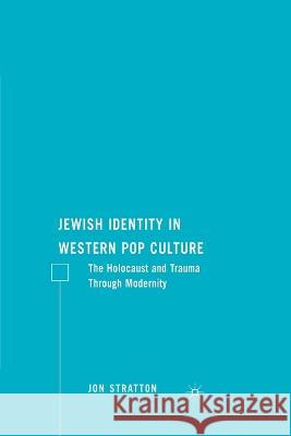 Jewish Identity in Western Pop Culture: The Holocaust and Trauma Through Modernity Jon Stratton J. Stratton 9781349372614 Palgrave MacMillan - książka