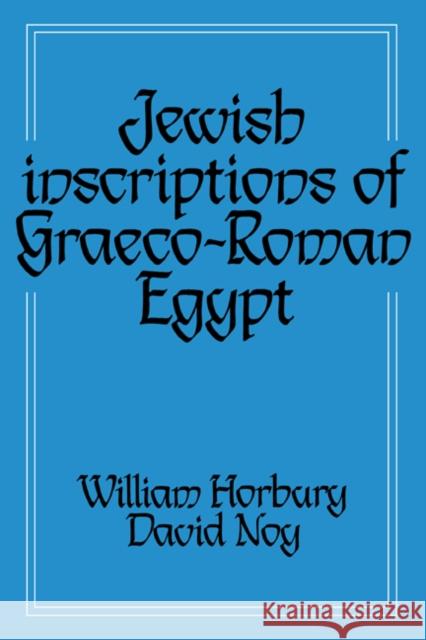 Jewish Inscriptions of Graeco-Roman Egypt William Horbury David Noy William Horbury 9780521418706 Cambridge University Press - książka