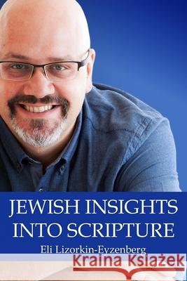 Jewish Insights Into Scripture Eli Lizorkin-Eyzenberg 9781981822041 Createspace Independent Publishing Platform - książka