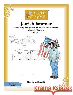 Jewish Jammer: The Story of a Jewish Pilot in Desert Storm A. Book by Me                            Elise Blinn Elise Blinn 9781533075253 Createspace Independent Publishing Platform - książka