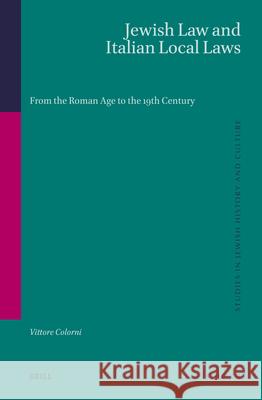 Jewish Law and Italian Local Laws: From the Roman Age to the 19th Century Vittore Colorni Angelo Colorni Angelo Colorni 9789004677616 Brill - książka