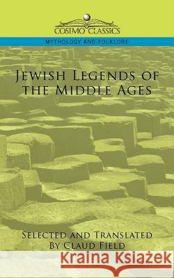 Jewish Legends of the Middle Ages Claud Field 9781596053700 Cosimo Classics - książka