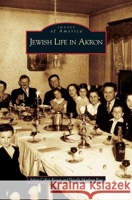 Jewish Life in Akron Arlene Cohen Rossen, Beverly Magilavy Rose, Arlene Cohen Rossen 9781531623654 Arcadia Publishing Library Editions - książka