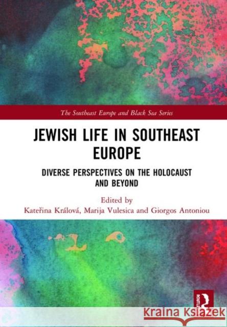 Jewish Life in Southeast Europe: Diverse Perspectives on the Holocaust and Beyond Kateřina Kralova Marija Vulesica Giorgos Antoniou 9780367178956 Routledge - książka