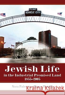 Jewish Life in the Industrial Promised Land, 1855-2005 Nora Helen Faires Nancy Hanflik 9780870137716 Michigan State University Press - książka