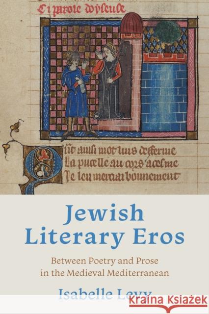 Jewish Literary Eros: Between Poetry and Prose in the Medieval Mediterranean Isabelle Levy 9780253060150 Indiana University Press - książka