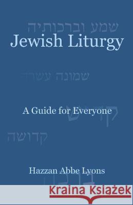 Jewish Liturgy: A Guide for Everyone Abbe Lyons   9798842293193 Independently Published - książka