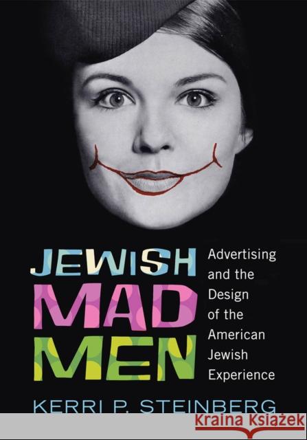 Jewish Mad Men: Advertising and the Design of the American Jewish Experience Kerri P. Steinberg 9780813563763 Rutgers University Press - książka