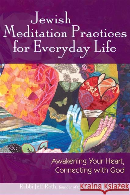 Jewish Meditation Practices for Everyday Life: Awakening Your Heart, Connecting with God Jeff Roth 9781683361442 Jewish Lights Publishing - książka