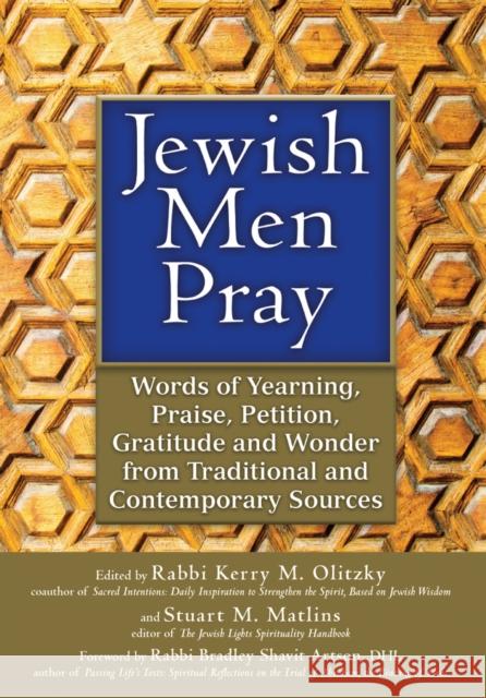 Jewish Men Pray: Words of Yearning, Praise, Petition, Gratitude and Wonder from Traditional and Contemporary Sources Kerry M. Olitzky Stuart M. Matlins Bradley Shavit Artson 9781683361466 Jewish Lights Publishing - książka