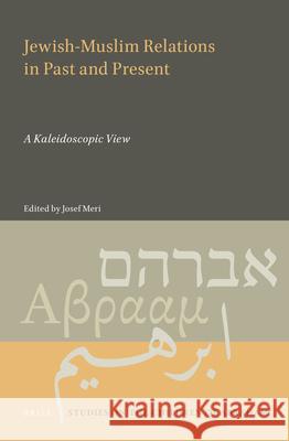 Jewish-Muslim Relations in Past and Present: A Kaleidoscopic View Josef Meri 9789004235809 Brill - książka