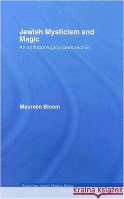 Jewish Mysticism and Magic: An Anthropological Perspective Bloom, Maureen 9780415421126 Routledge - książka