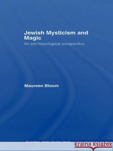 Jewish Mysticism and Magic: An Anthropological Perspective Bloom, Maureen 9780415593380 Taylor and Francis - książka