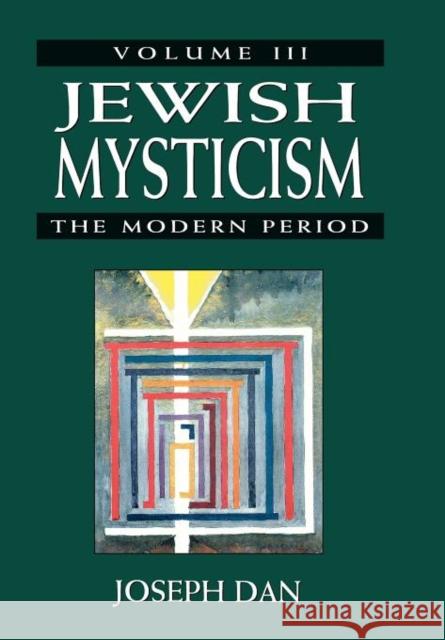 Jewish Mysticism: The Modern Period, Volume 3 Dan, Joseph 9780765760098 Jason Aronson - książka