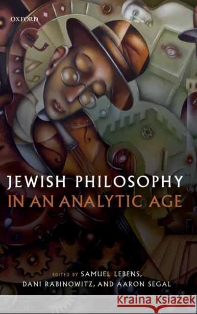 Jewish Philosophy in an Analytic Age Samuel Lebens Dani Rabinowitz Aaron Segal 9780198811374 Oxford University Press, USA - książka