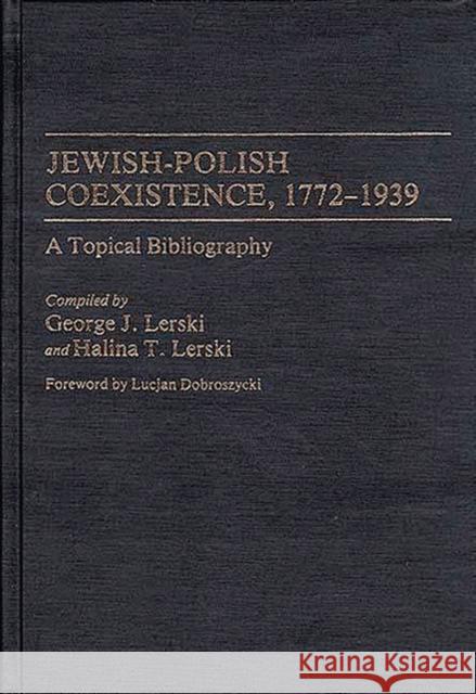 Jewish-Polish Coexistence, 1772-1939: A Topical Bibliography Lerski, Halina 9780313247583 Greenwood Press - książka