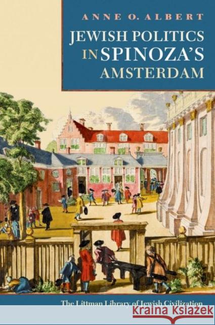 Jewish Politics in Spinoza's Amsterdam Anne (Klatt Family Director for Public Programs, University of Pennsylvania (United States)) O. Albert 9781789622294 Liverpool University Press - książka