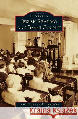 Jewish Reading and Berks County Laurie Grobman (The Pennsylvania State University Berks USA), Jessica Didow, Tammy K Mitgang 9781531650209 Arcadia Publishing Library Editions - książka