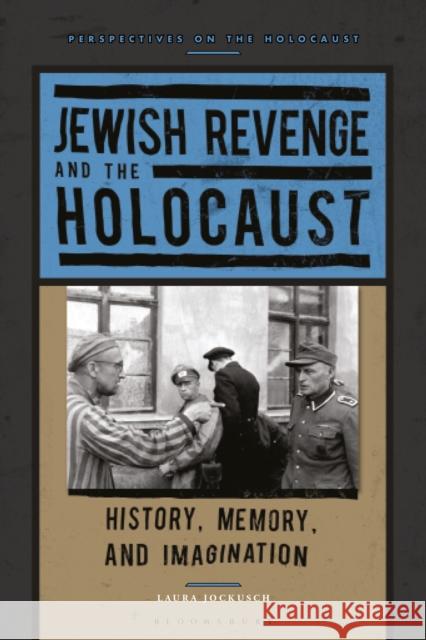 Jewish Revenge and the Holocaust Dr Laura (Brandeis University, USA) Jockusch 9781350449251 Bloomsbury Publishing (UK) - książka