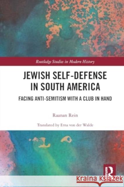 Jewish Self-Defense in South America: Facing Anti-Semitism with a Club in Hand Raanan Rein 9780367724894 Routledge - książka