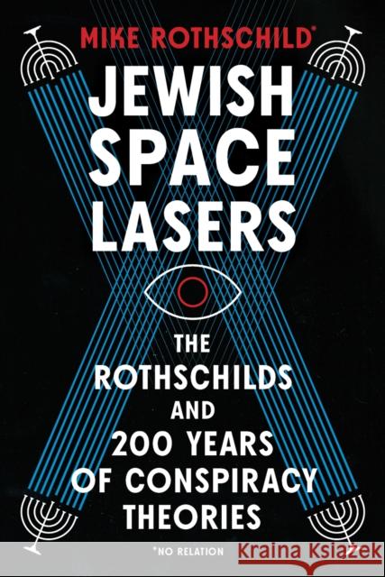 Jewish Space Lasers: The Rothschilds and 200 Years of Conspiracy Theories Mike Rothschild 9781685890643 Melville House Publishing - książka