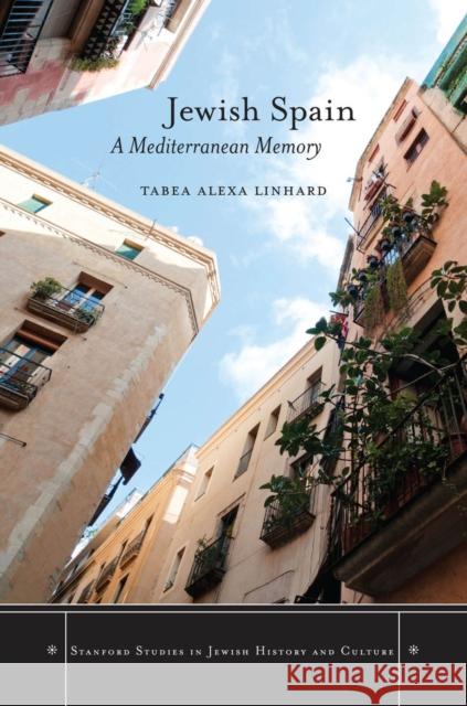 Jewish Spain: A Mediterranean Memory Tabea Linhard 9780804787390 Stanford University Press - książka