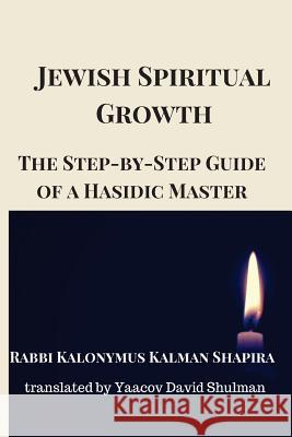 Jewish Spiritual Growth: The Step-by-Step Guide of a Hasidic Master Shulman, Yaacov David 9781536982268 Createspace Independent Publishing Platform - książka